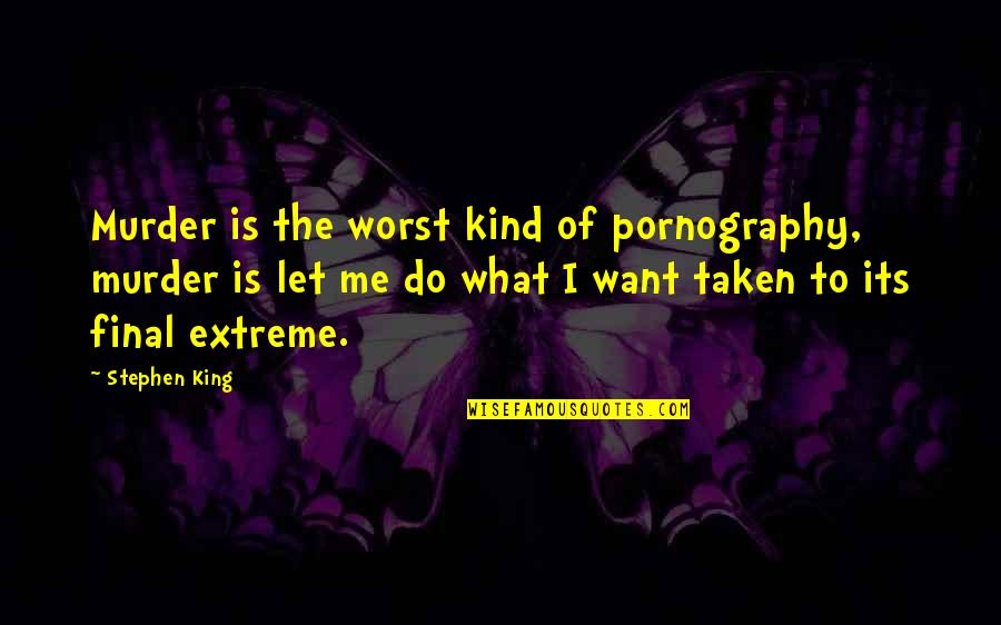 Korolevskiy Gambit Quotes By Stephen King: Murder is the worst kind of pornography, murder Korolevskiy Gambit Quotes By Stephen King: Murder is the worst kind of pornography, murder
