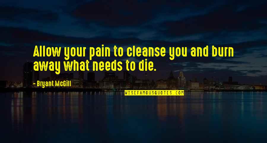 Korona Quotes By Bryant McGill: Allow your pain to cleanse you and burn