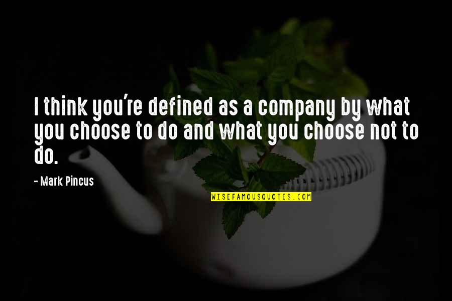 Koronaios Symptomata Quotes By Mark Pincus: I think you're defined as a company by Koronaios Symptomata Quotes By Mark Pincus: I think you're defined as a company by