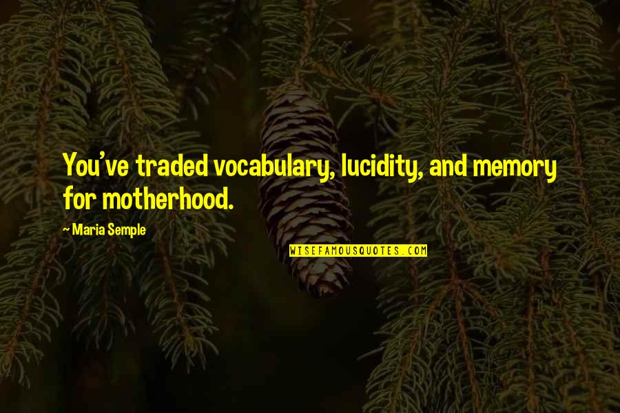 Koroneos Travel Quotes By Maria Semple: You've traded vocabulary, lucidity, and memory for motherhood.