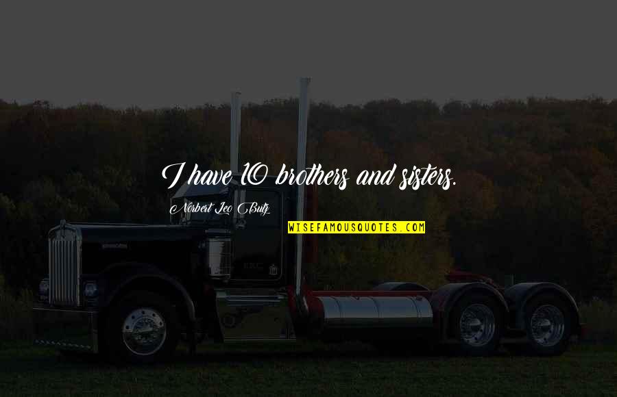 Koronis Motors Quotes By Norbert Leo Butz: I have 10 brothers and sisters. Koronis Motors Quotes By Norbert Leo Butz: I have 10 brothers and sisters.