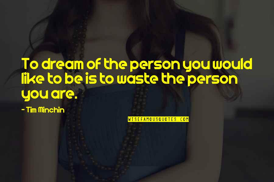 Koronis Regional Park Quotes By Tim Minchin: To dream of the person you would like