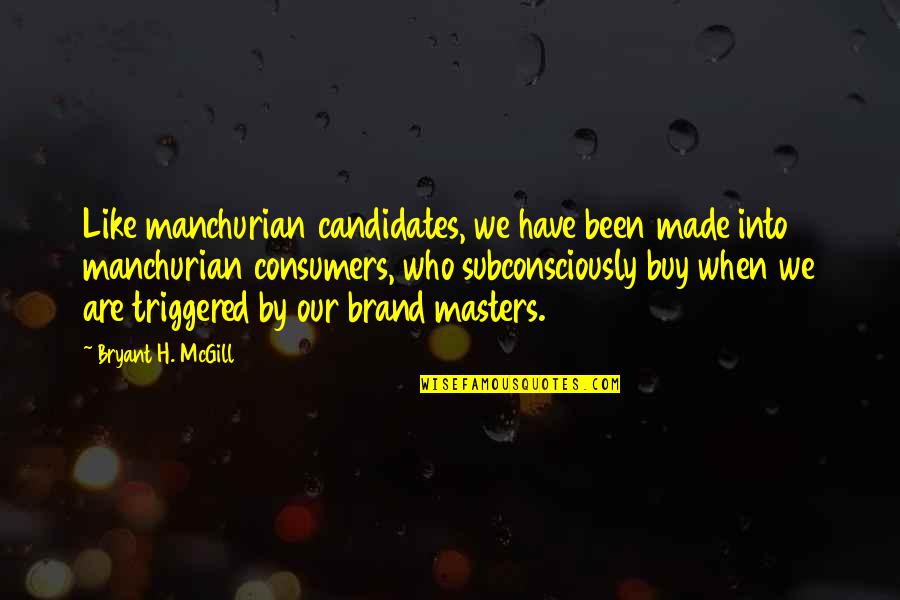 Korosec Gorenje Quotes By Bryant H. McGill: Like manchurian candidates, we have been made into Korosec Gorenje Quotes By Bryant H. McGill: Like manchurian candidates, we have been made into