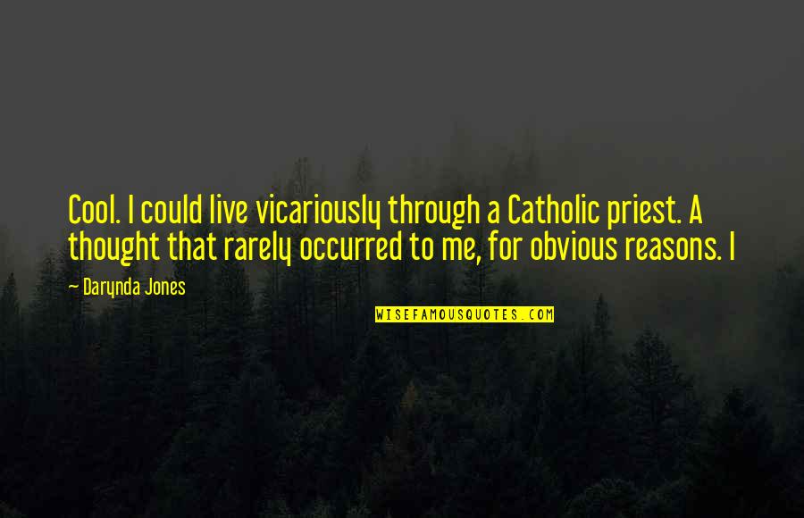 Korosec Gorenje Quotes By Darynda Jones: Cool. I could live vicariously through a Catholic Korosec Gorenje Quotes By Darynda Jones: Cool. I could live vicariously through a Catholic