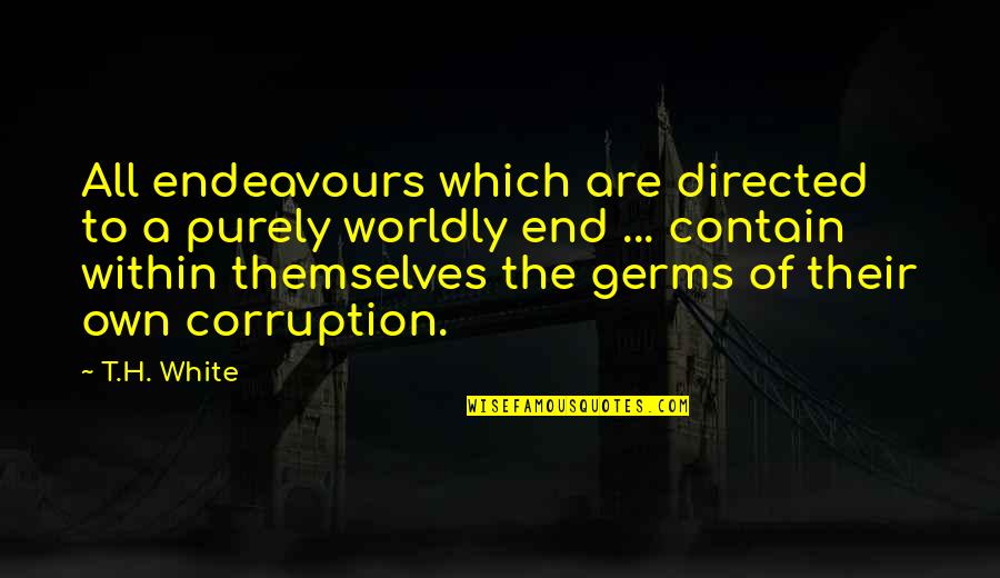Korosu Quotes By T.H. White: All endeavours which are directed to a purely Korosu Quotes By T.H. White: All endeavours which are directed to a purely