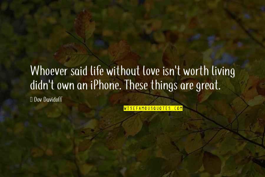 Korosuke Quotes By Dov Davidoff: Whoever said life without love isn't worth living Korosuke Quotes By Dov Davidoff: Whoever said life without love isn't worth living