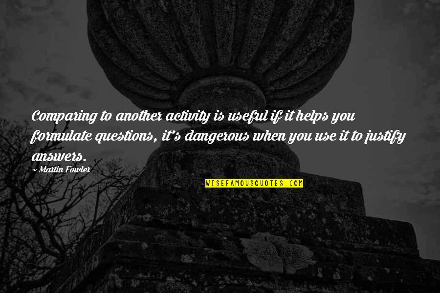 Korosuke Quotes By Martin Fowler: Comparing to another activity is useful if it Korosuke Quotes By Martin Fowler: Comparing to another activity is useful if it