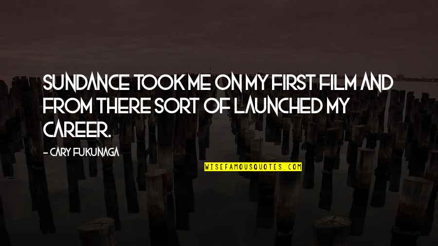 Korovin Art Quotes By Cary Fukunaga: Sundance took me on my first film and