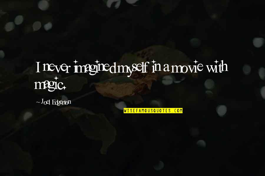 Korphe School Quotes By Joel Edgerton: I never imagined myself in a movie with
