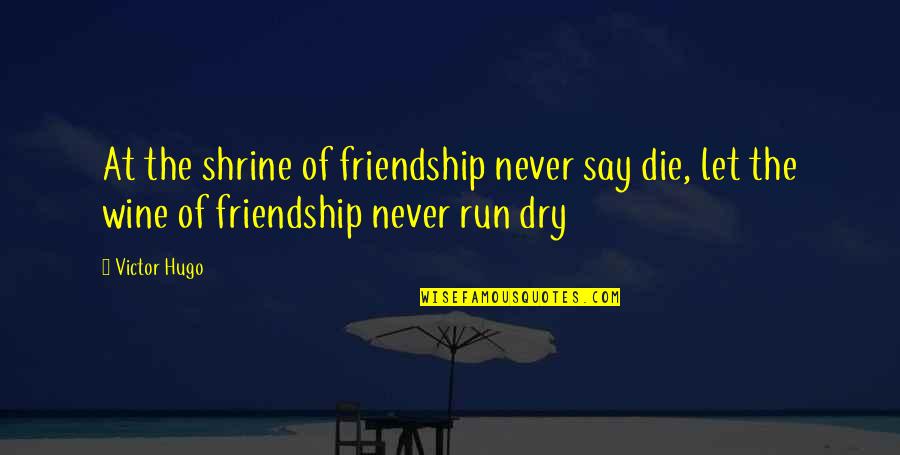 Korpher Quotes By Victor Hugo: At the shrine of friendship never say die,