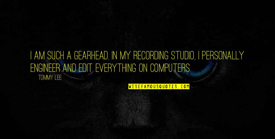 Korporativna Drustvena Quotes By Tommy Lee: I am such a gearhead. In my recording