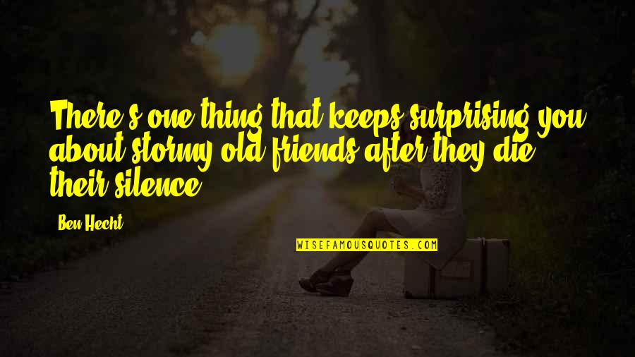 Korppi K Quotes By Ben Hecht: There's one thing that keeps surprising you about Korppi K Quotes By Ben Hecht: There's one thing that keeps surprising you about