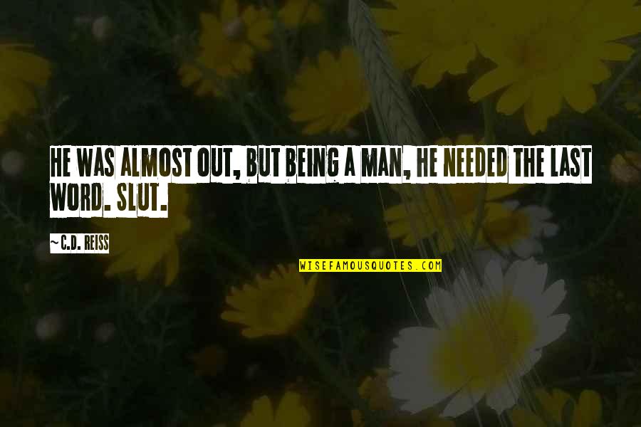 Korppi K Quotes By C.D. Reiss: He was almost out, but being a man,