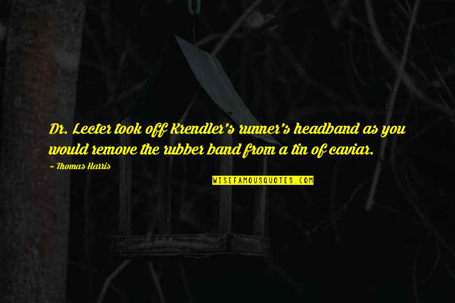 Korps Wanita Quotes By Thomas Harris: Dr. Lecter took off Krendler's runner's headband as Korps Wanita Quotes By Thomas Harris: Dr. Lecter took off Krendler's runner's headband as