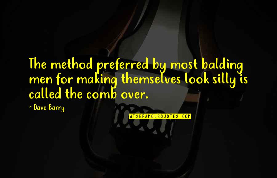 Korragames Quotes By Dave Barry: The method preferred by most balding men for Korragames Quotes By Dave Barry: The method preferred by most balding men for