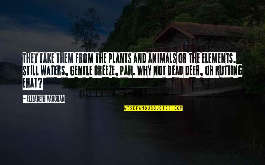 Korragames Quotes By Elizabeth Vaughan: They take them from the plants and animals Korragames Quotes By Elizabeth Vaughan: They take them from the plants and animals