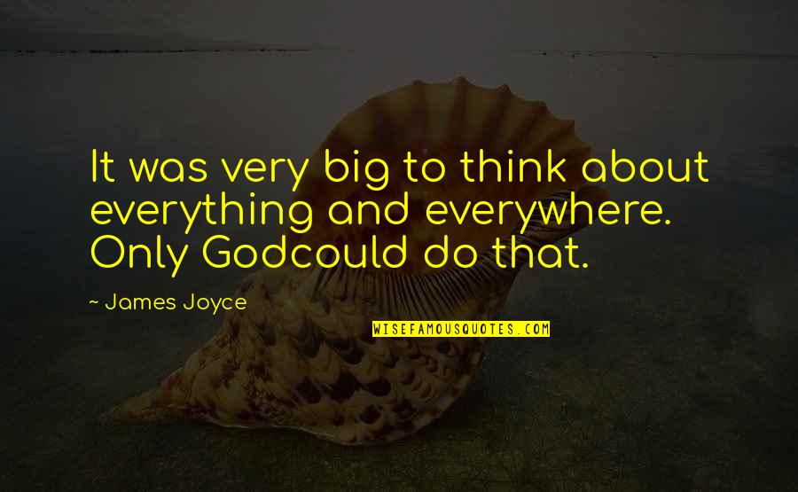 Korridor Quotes By James Joyce: It was very big to think about everything