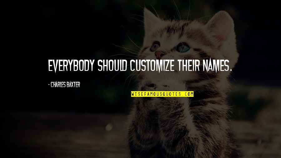 Korrigan Elf Quotes By Charles Baxter: Everybody should customize their names. Korrigan Elf Quotes By Charles Baxter: Everybody should customize their names.