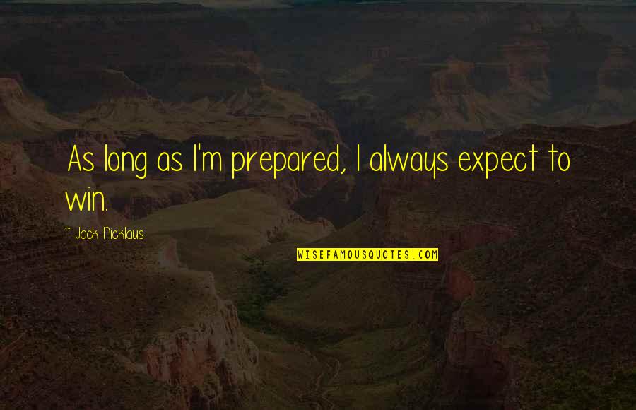 Korrigan Elf Quotes By Jack Nicklaus: As long as I'm prepared, I always expect Korrigan Elf Quotes By Jack Nicklaus: As long as I'm prepared, I always expect
