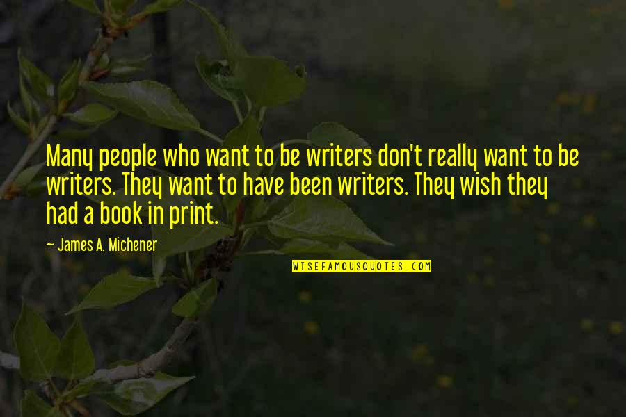 Korrigan Elf Quotes By James A. Michener: Many people who want to be writers don't Korrigan Elf Quotes By James A. Michener: Many people who want to be writers don't