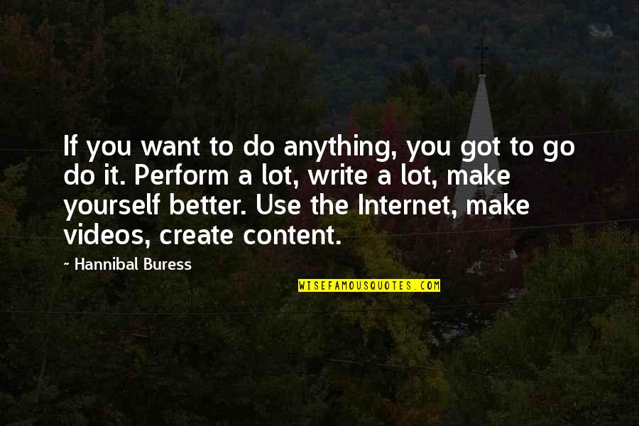Korrine Gaines Quotes By Hannibal Buress: If you want to do anything, you got Korrine Gaines Quotes By Hannibal Buress: If you want to do anything, you got