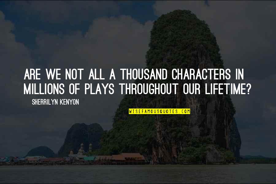 Korrupted Quotes By Sherrilyn Kenyon: Are we not all a thousand characters in Korrupted Quotes By Sherrilyn Kenyon: Are we not all a thousand characters in