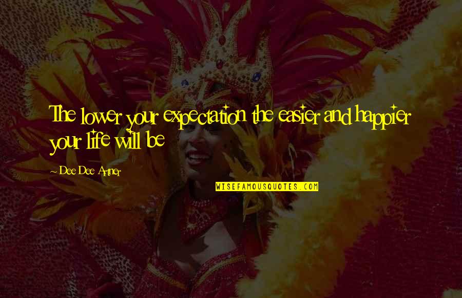 Korsakov Apartments Quotes By Dee Dee Artner: The lower your expectation the easier and happier Korsakov Apartments Quotes By Dee Dee Artner: The lower your expectation the easier and happier