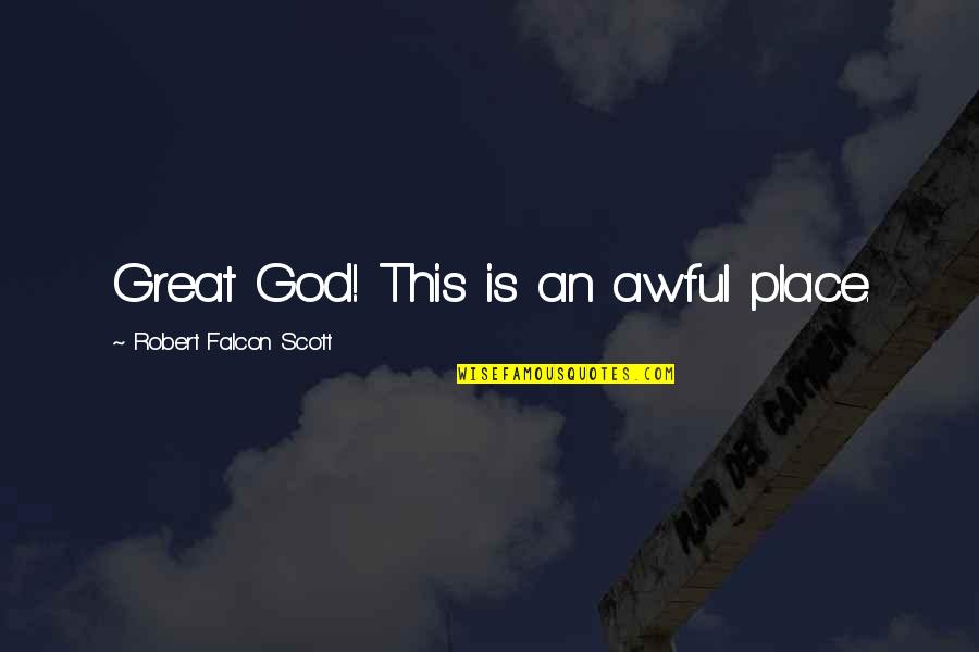 Korsakov Kitezh Quotes By Robert Falcon Scott: Great God! This is an awful place. Korsakov Kitezh Quotes By Robert Falcon Scott: Great God! This is an awful place.