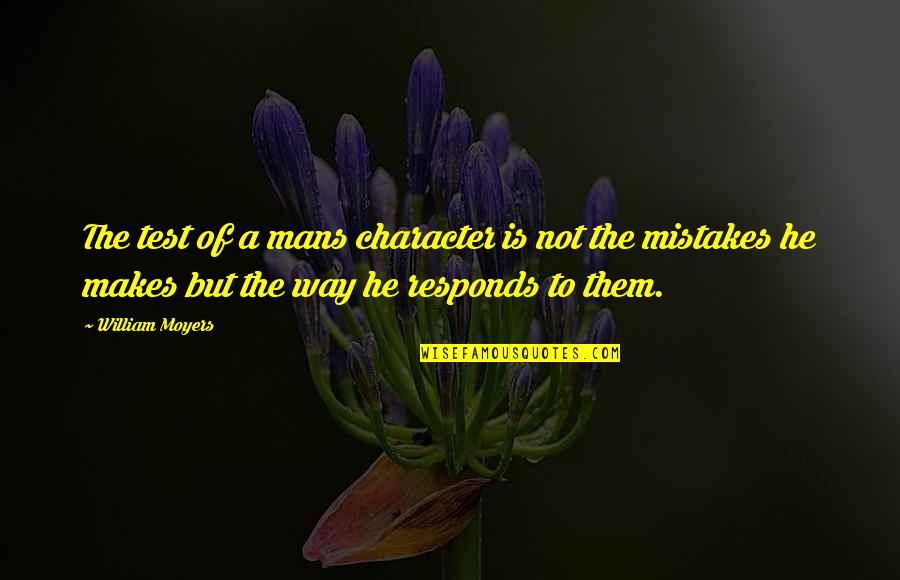 Korsakov Kitezh Quotes By William Moyers: The test of a mans character is not Korsakov Kitezh Quotes By William Moyers: The test of a mans character is not