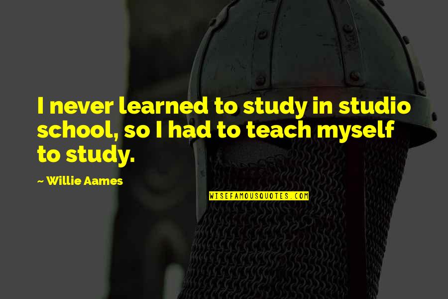 Korsch Properties Quotes By Willie Aames: I never learned to study in studio school,