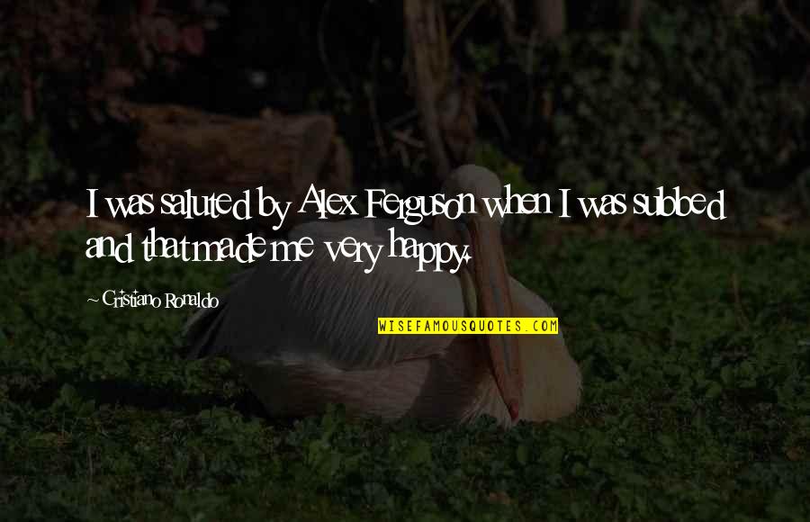 Korsch Xp 1 Quotes By Cristiano Ronaldo: I was saluted by Alex Ferguson when I Korsch Xp 1 Quotes By Cristiano Ronaldo: I was saluted by Alex Ferguson when I