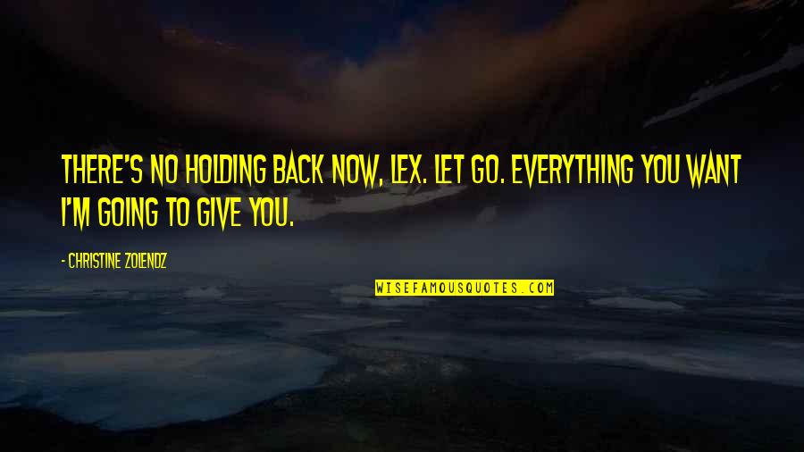 Korset Pelangsing Quotes By Christine Zolendz: There's no holding back now, Lex. Let go. Korset Pelangsing Quotes By Christine Zolendz: There's no holding back now, Lex. Let go.