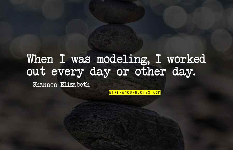 Korsgaard Normativity Quotes By Shannon Elizabeth: When I was modeling, I worked out every Korsgaard Normativity Quotes By Shannon Elizabeth: When I was modeling, I worked out every