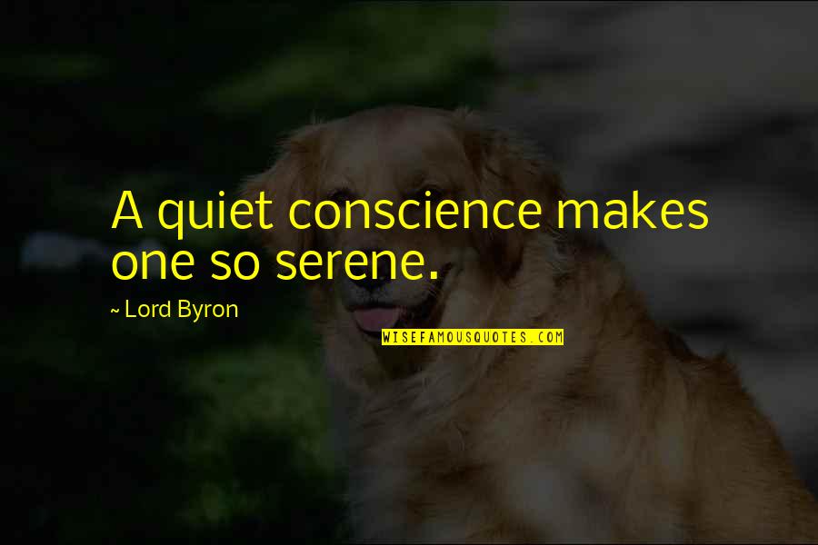 Korsgaard Sources Quotes By Lord Byron: A quiet conscience makes one so serene.