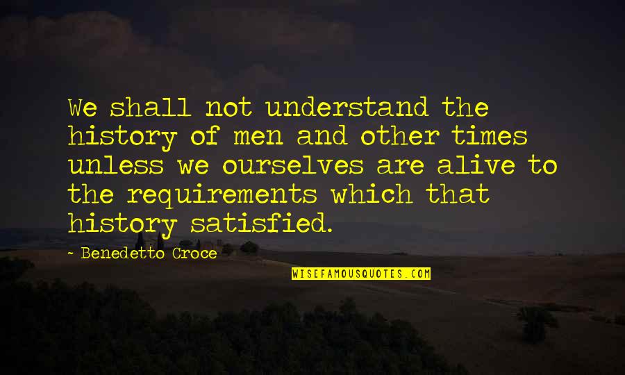 Korsgaard Summary Quotes By Benedetto Croce: We shall not understand the history of men Korsgaard Summary Quotes By Benedetto Croce: We shall not understand the history of men