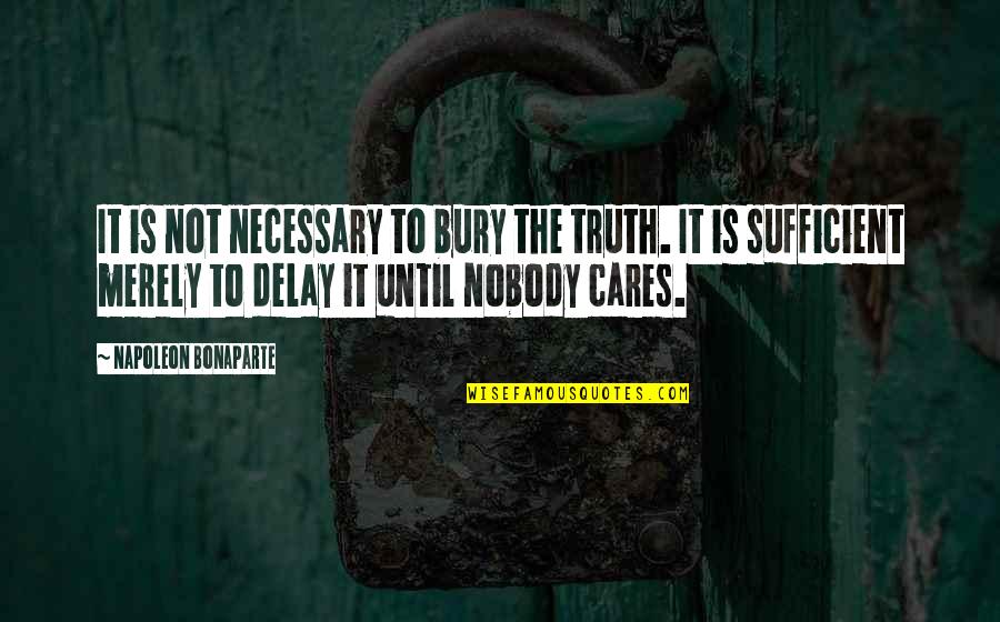 Korsh Quotes By Napoleon Bonaparte: It is not necessary to bury the truth. Korsh Quotes By Napoleon Bonaparte: It is not necessary to bury the truth.