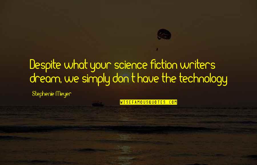 Kort Love Quotes By Stephenie Meyer: Despite what your science fiction writers dream, we