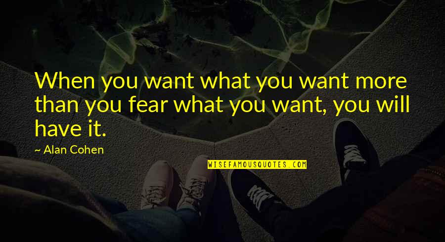 Korte Muziek Quotes By Alan Cohen: When you want what you want more than