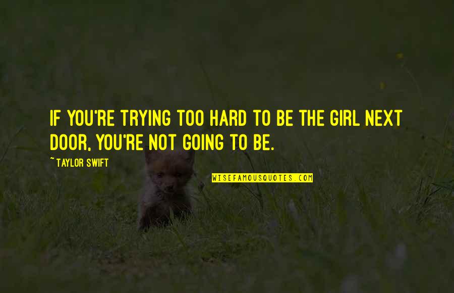 Korte Muziek Quotes By Taylor Swift: If you're trying too hard to be the