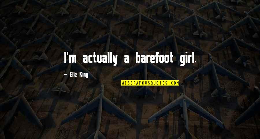 Korterite Quotes By Elle King: I'm actually a barefoot girl. Korterite Quotes By Elle King: I'm actually a barefoot girl.