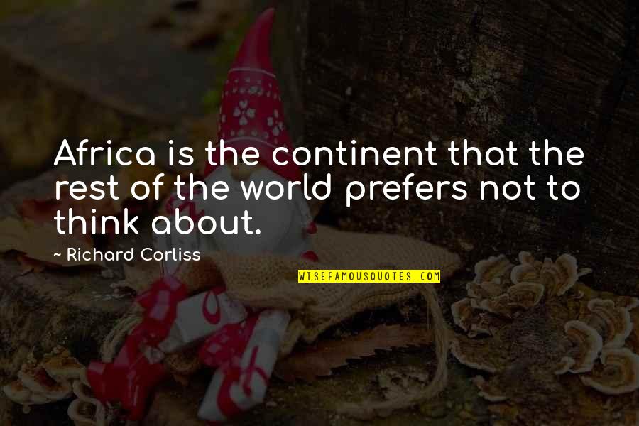 Kortes Mshoza Quotes By Richard Corliss: Africa is the continent that the rest of