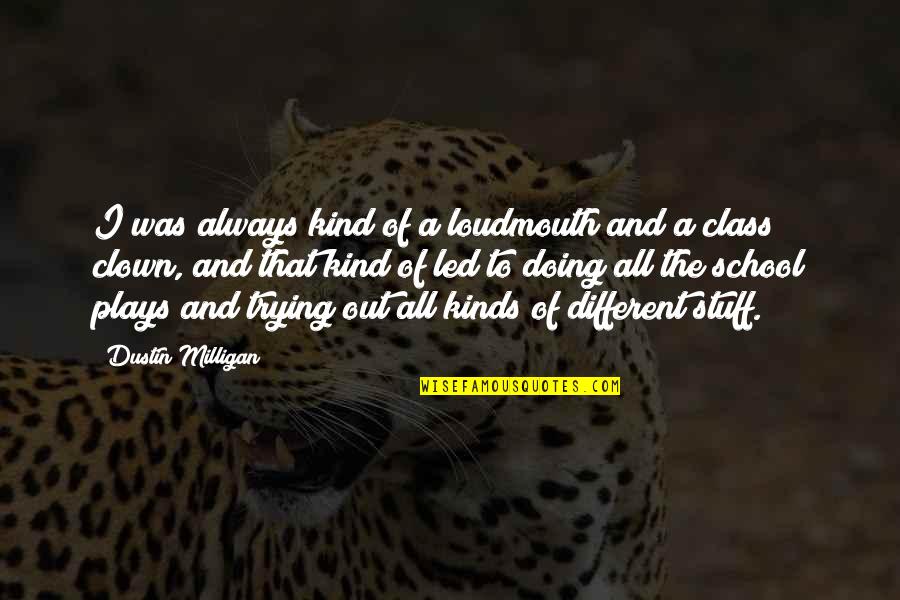 Kortetermijngeheugen Quotes By Dustin Milligan: I was always kind of a loudmouth and