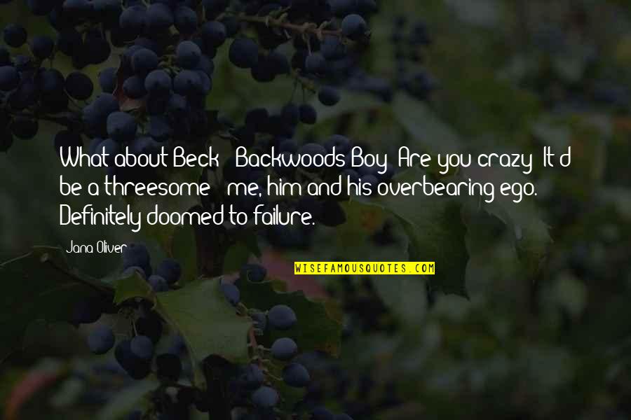 Kortez Chomikuj Quotes By Jana Oliver: What about Beck?""Backwoods Boy? Are you crazy? It'd Kortez Chomikuj Quotes By Jana Oliver: What about Beck?""Backwoods Boy? Are you crazy? It'd