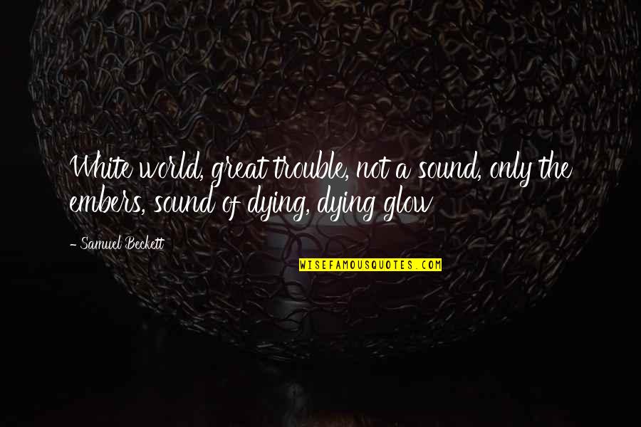Kortez Chomikuj Quotes By Samuel Beckett: White world, great trouble, not a sound, only