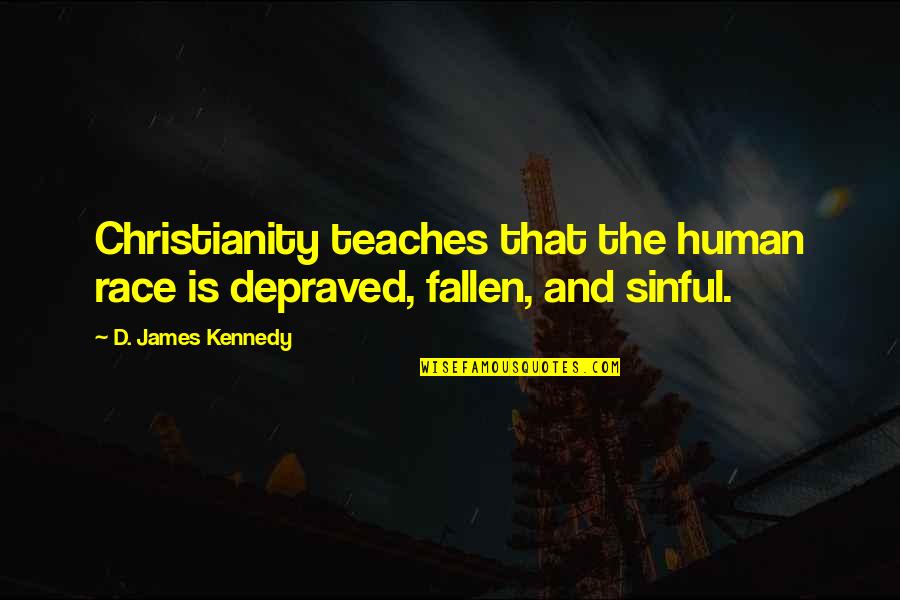 Kortez Wikipedia Quotes By D. James Kennedy: Christianity teaches that the human race is depraved,