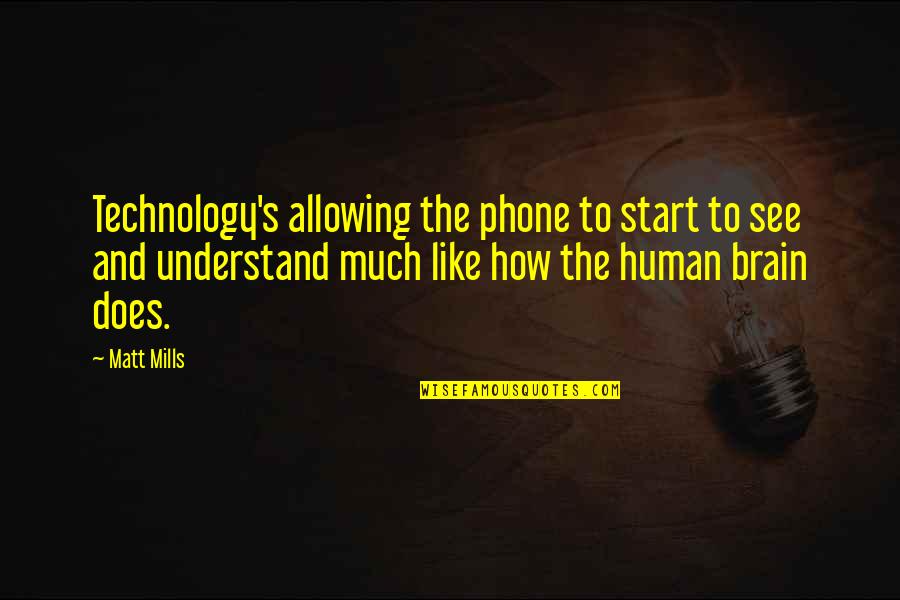 Korth Revolver Quotes By Matt Mills: Technology's allowing the phone to start to see