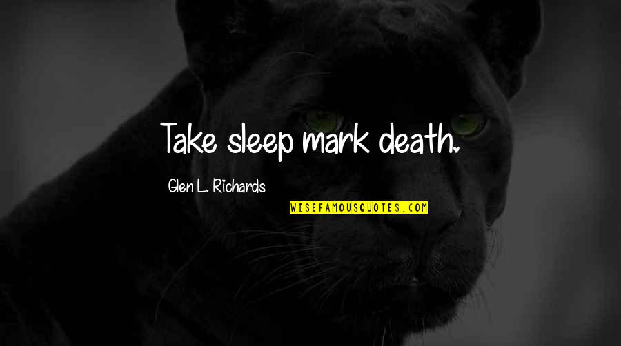 Korthalsaltes Quotes By Glen L. Richards: Take sleep mark death.