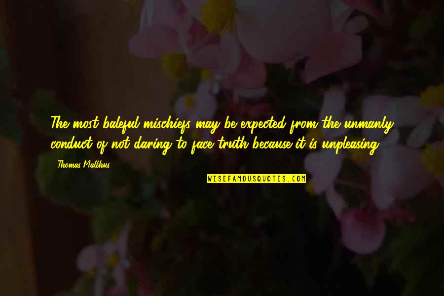 Korthalsii Quotes By Thomas Malthus: The most baleful mischiefs may be expected from Korthalsii Quotes By Thomas Malthus: The most baleful mischiefs may be expected from
