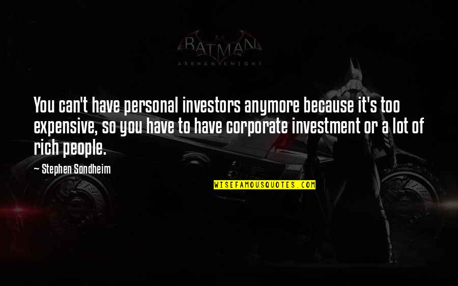 Korths Badger Tap Quotes By Stephen Sondheim: You can't have personal investors anymore because it's Korths Badger Tap Quotes By Stephen Sondheim: You can't have personal investors anymore because it's