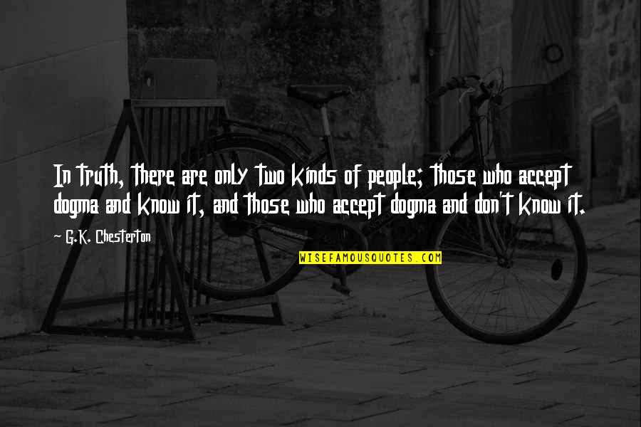Kortick 12kv Quotes By G.K. Chesterton: In truth, there are only two kinds of Kortick 12kv Quotes By G.K. Chesterton: In truth, there are only two kinds of